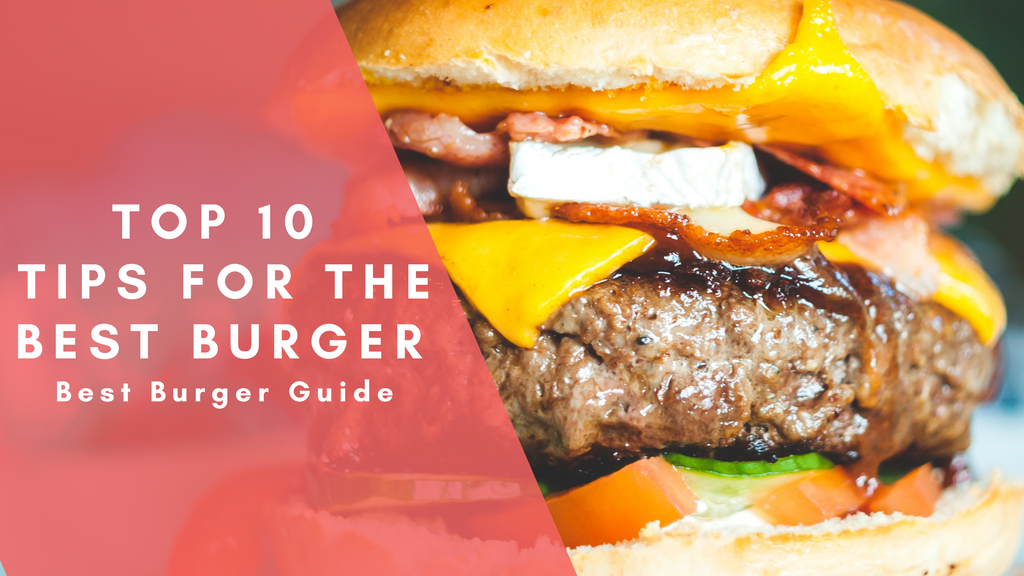 Top 10 Tips For The Best Burger | Best Burger Guide